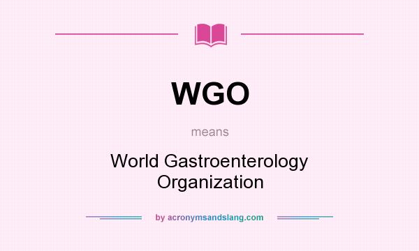 What does WGO mean? It stands for World Gastroenterology Organization