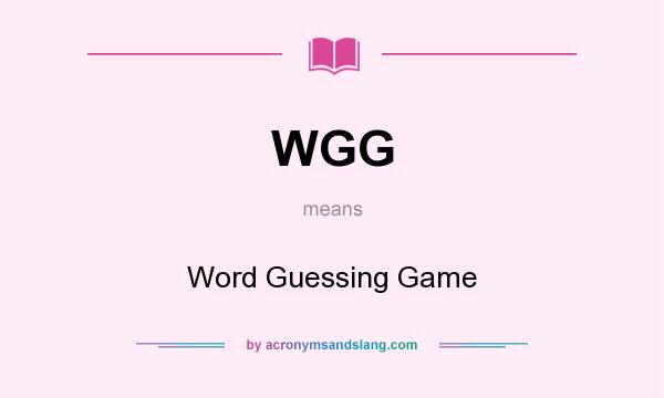 What does WGG mean? It stands for Word Guessing Game