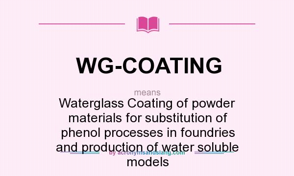 What does WG-COATING mean? It stands for Waterglass Coating of powder materials for substitution of phenol processes in foundries and production of water soluble models