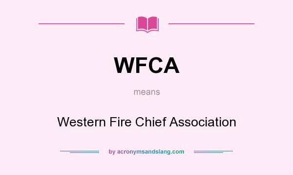 What does WFCA mean? It stands for Western Fire Chief Association