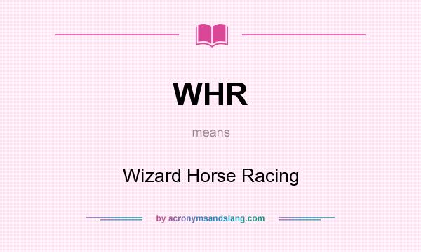What does WHR mean? It stands for Wizard Horse Racing