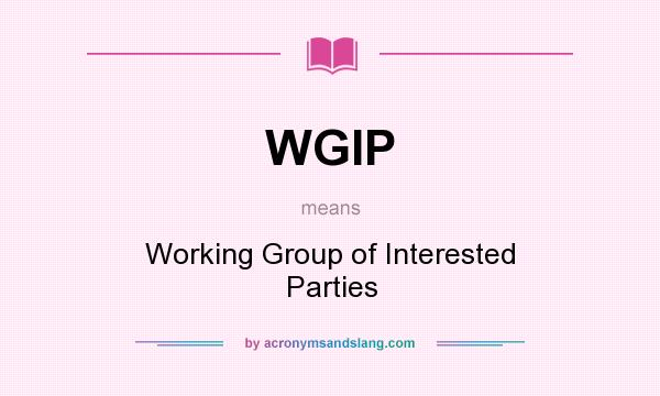 What does WGIP mean? It stands for Working Group of Interested Parties