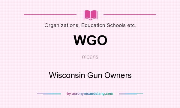 What does WGO mean? It stands for Wisconsin Gun Owners