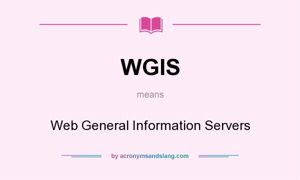 What does WGIS mean? It stands for Web General Information Servers