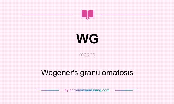 What does WG mean? It stands for Wegener`s granulomatosis