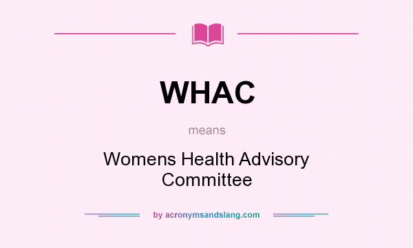 What does WHAC mean? It stands for Womens Health Advisory Committee