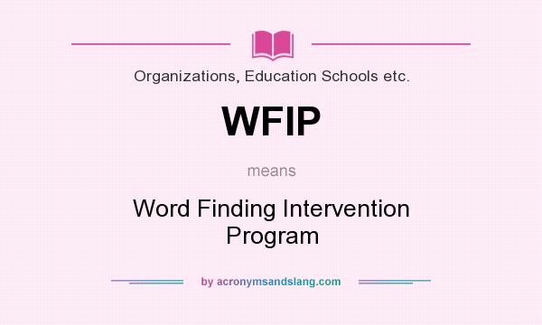 What does WFIP mean? It stands for Word Finding Intervention Program