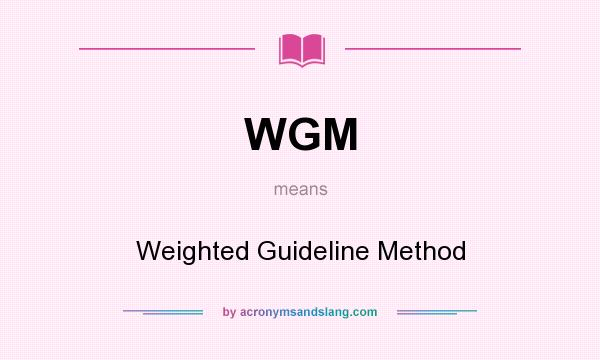 What does WGM mean? It stands for Weighted Guideline Method