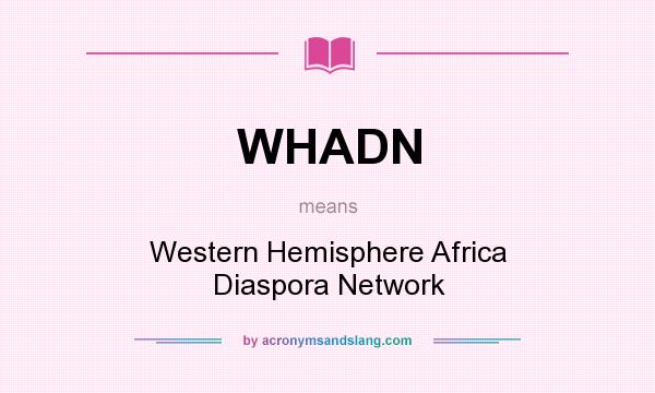 What does WHADN mean? It stands for Western Hemisphere Africa Diaspora Network