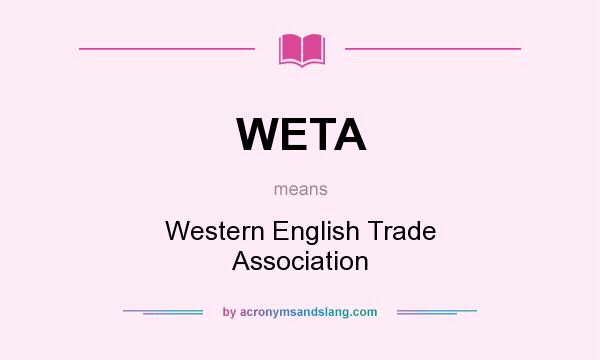 What does WETA mean? It stands for Western English Trade Association