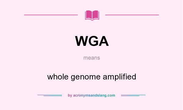 What does WGA mean? It stands for whole genome amplified