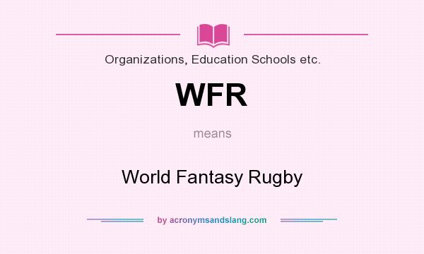 What does WFR mean? It stands for World Fantasy Rugby