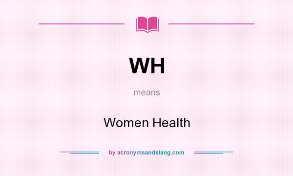 What does WH mean? It stands for Women Health