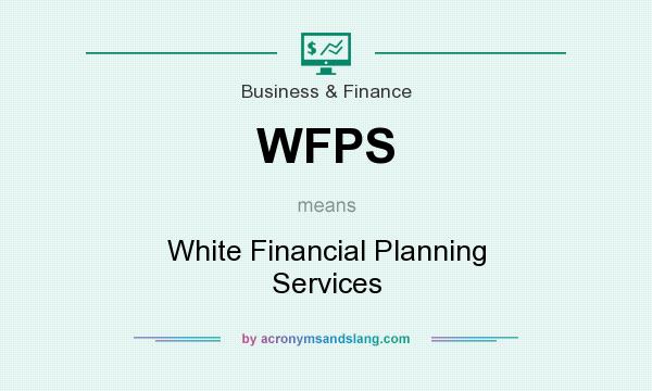 What does WFPS mean? It stands for White Financial Planning Services