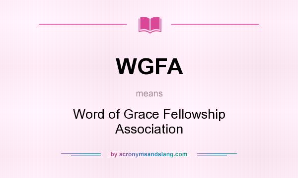What does WGFA mean? It stands for Word of Grace Fellowship Association