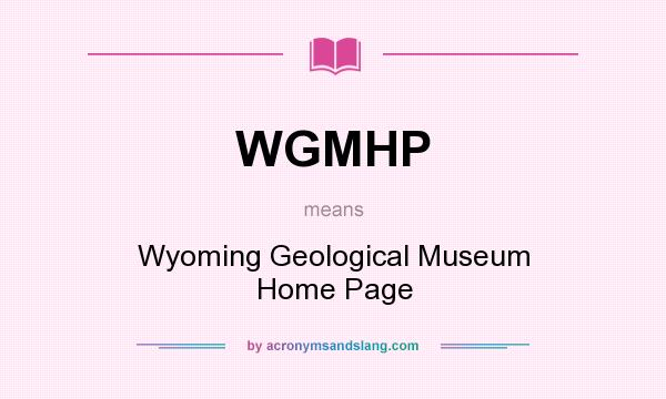 What does WGMHP mean? It stands for Wyoming Geological Museum Home Page