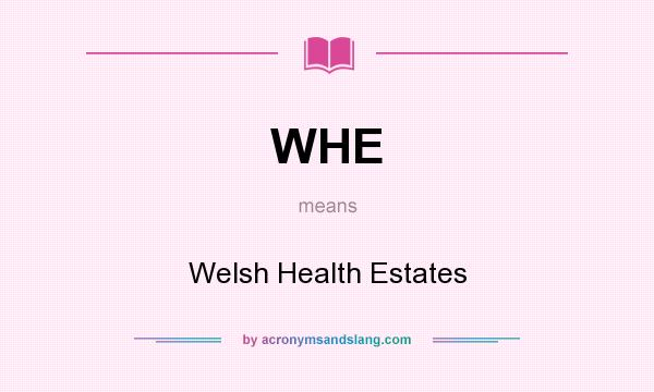 What does WHE mean? It stands for Welsh Health Estates