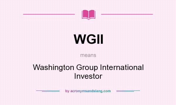 What does WGII mean? It stands for Washington Group International Investor