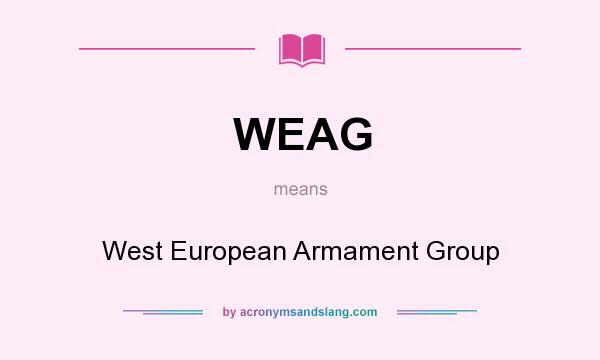 What does WEAG mean? It stands for West European Armament Group