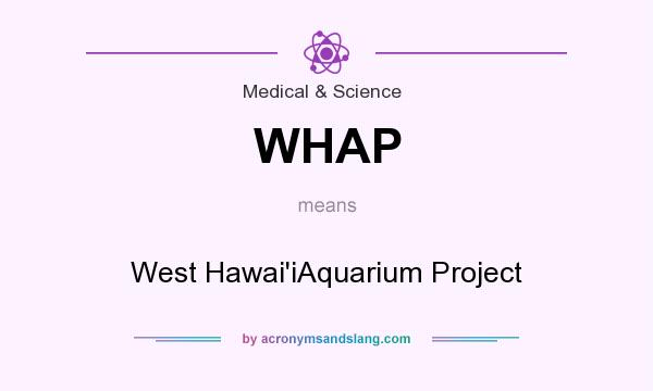 What does WHAP mean? It stands for West Hawai`iAquarium Project