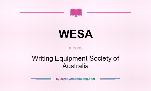 What does WESA mean? It stands for Writing Equipment Society of Australia