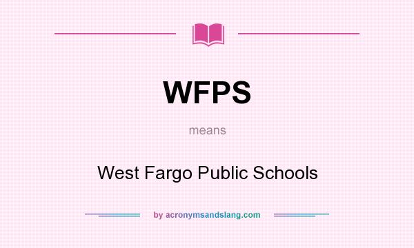 What does WFPS mean? It stands for West Fargo Public Schools