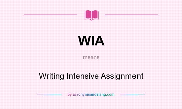 What does WIA mean? It stands for Writing Intensive Assignment