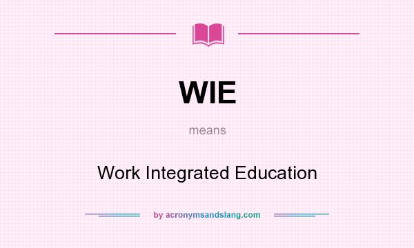 What does WIE mean? It stands for Work Integrated Education