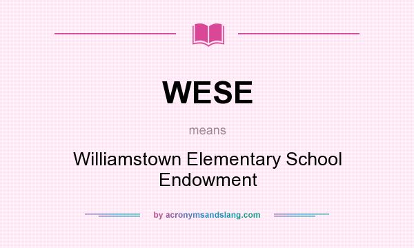 What does WESE mean? It stands for Williamstown Elementary School Endowment