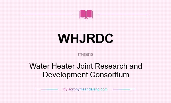 What does WHJRDC mean? It stands for Water Heater Joint Research and Development Consortium