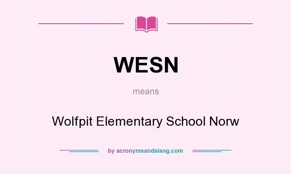 What does WESN mean? It stands for Wolfpit Elementary School Norw