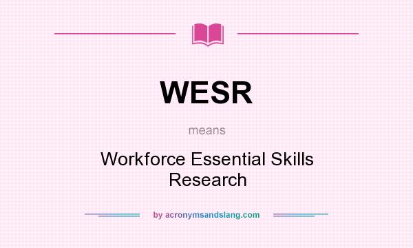 What does WESR mean? It stands for Workforce Essential Skills Research