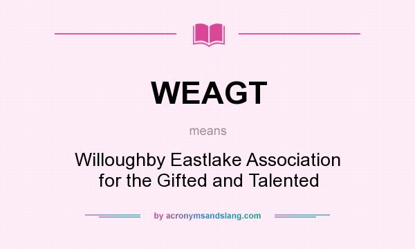 What does WEAGT mean? It stands for Willoughby Eastlake Association for the Gifted and Talented