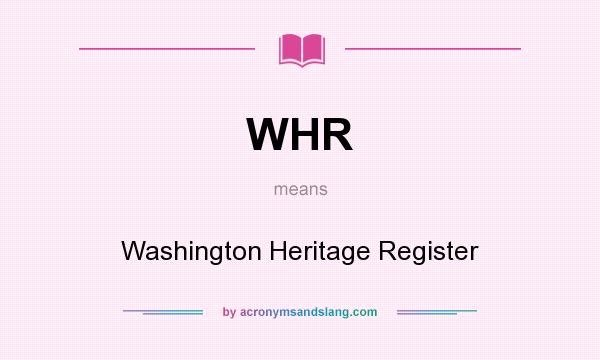What does WHR mean? It stands for Washington Heritage Register