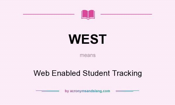 What does WEST mean? It stands for Web Enabled Student Tracking