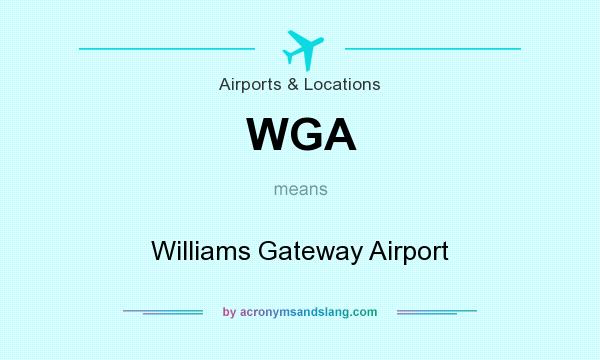 What does WGA mean? It stands for Williams Gateway Airport