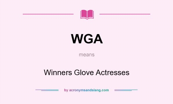 What does WGA mean? It stands for Winners Glove Actresses