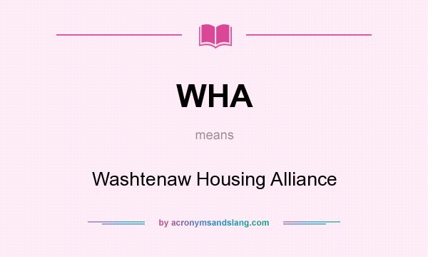 What does WHA mean? It stands for Washtenaw Housing Alliance