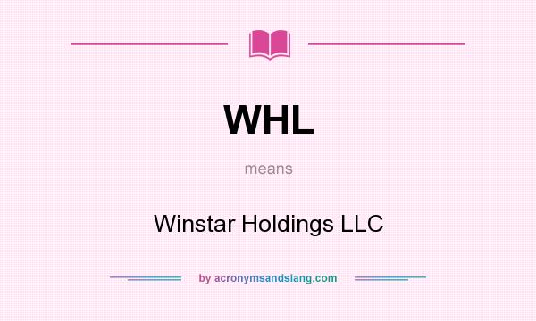 What does WHL mean? It stands for Winstar Holdings LLC