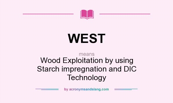 What does WEST mean? It stands for Wood Exploitation by using Starch impregnation and DIC Technology