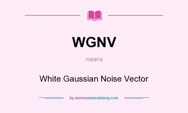 What does WGNV mean? It stands for White Gaussian Noise Vector