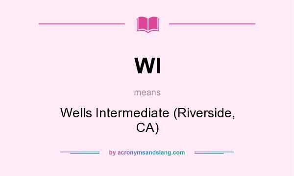 What does WI mean? It stands for Wells Intermediate (Riverside, CA)