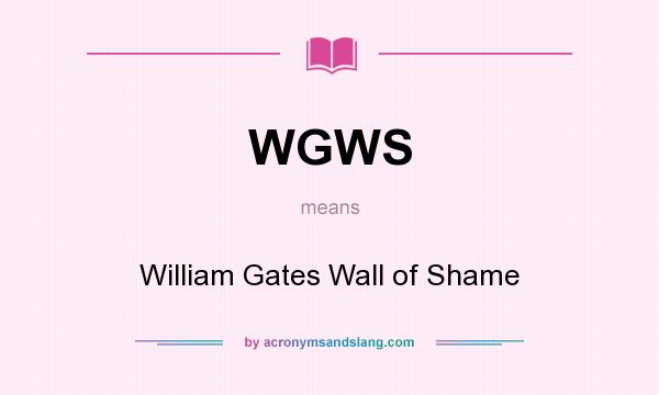 What does WGWS mean? It stands for William Gates Wall of Shame
