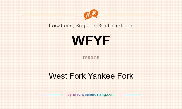 What does WFYF mean? It stands for West Fork Yankee Fork