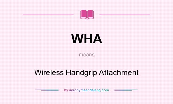 What does WHA mean? It stands for Wireless Handgrip Attachment