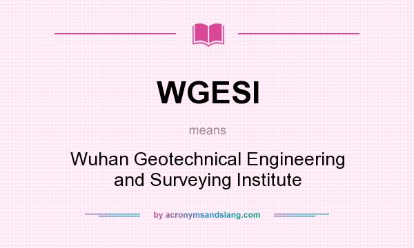 What does WGESI mean? It stands for Wuhan Geotechnical Engineering and Surveying Institute