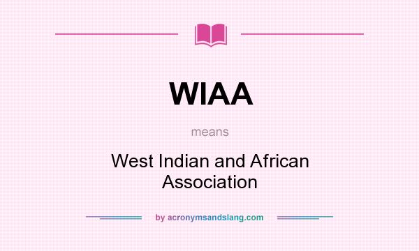 What does WIAA mean? It stands for West Indian and African Association