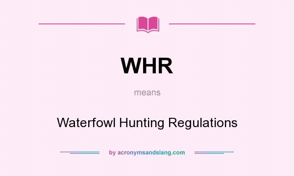 What does WHR mean? It stands for Waterfowl Hunting Regulations