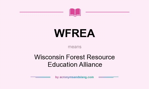 What does WFREA mean? It stands for Wisconsin Forest Resource Education Alliance