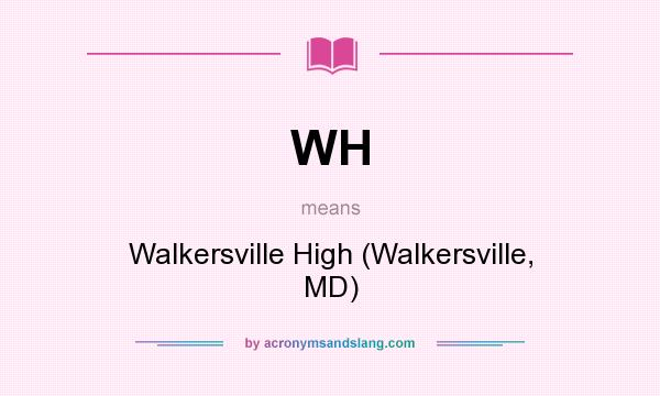 What does WH mean? It stands for Walkersville High (Walkersville, MD)